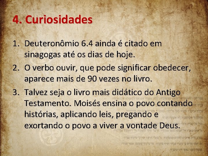 4. Curiosidades 1. Deuteronômio 6. 4 ainda é citado em sinagogas até os dias