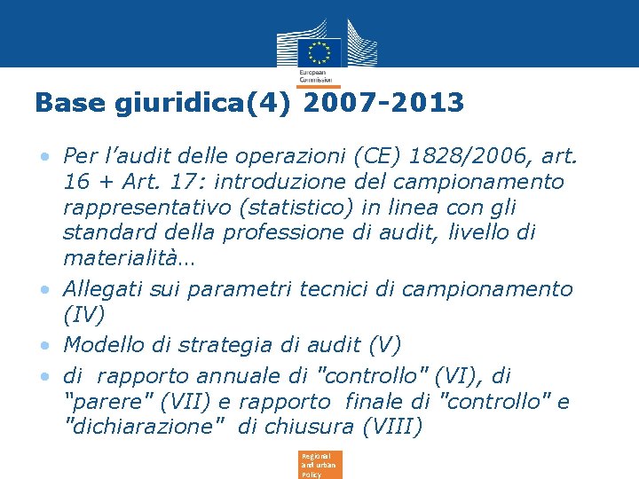 Base giuridica(4) 2007 -2013 • Per l’audit delle operazioni (CE) 1828/2006, art. 16 + Base giuridica(4) 2007 -2013 • Per l’audit delle operazioni (CE) 1828/2006, art. 16 +