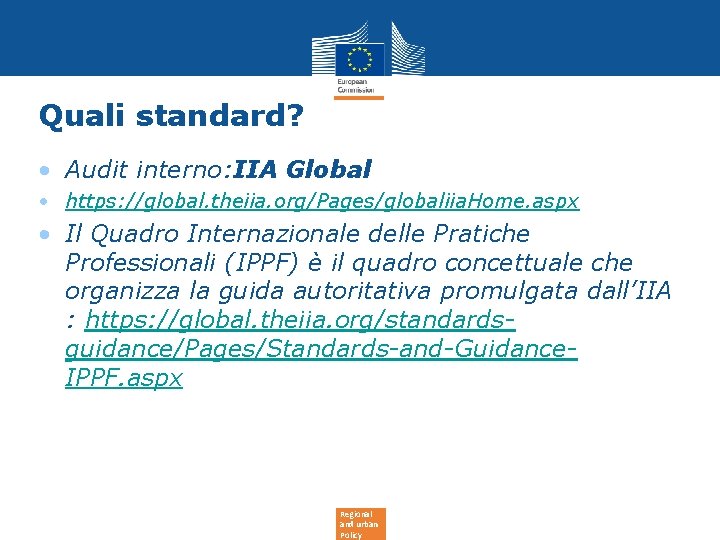 Quali standard? • Audit interno: IIA Global • https: //global. theiia. org/Pages/globaliia. Home. aspx Quali standard? • Audit interno: IIA Global • https: //global. theiia. org/Pages/globaliia. Home. aspx