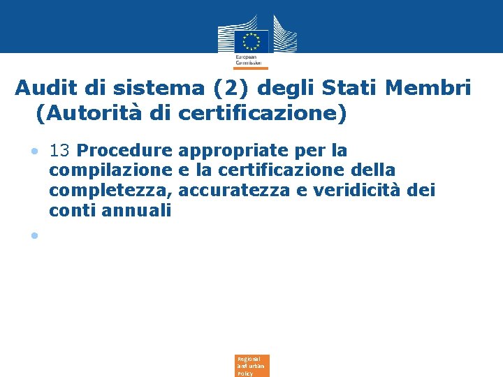 Audit di sistema (2) degli Stati Membri (Autorità di certificazione) • 13 Procedure appropriate Audit di sistema (2) degli Stati Membri (Autorità di certificazione) • 13 Procedure appropriate