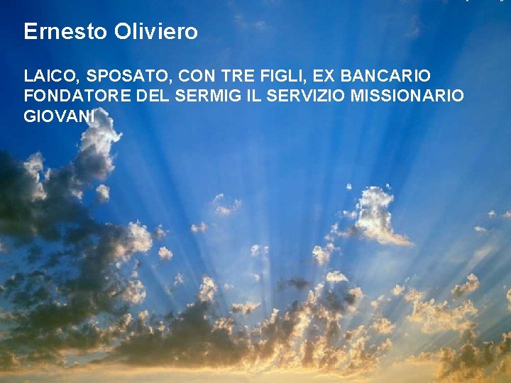 Ernesto Oliviero LAICO, SPOSATO, CON TRE FIGLI, EX BANCARIO FONDATORE DEL SERMIG IL SERVIZIO