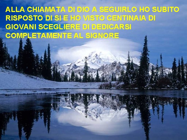 ALLA CHIAMATA DI DIO A SEGUIRLO HO SUBITO RISPOSTO DI SI E HO VISTO