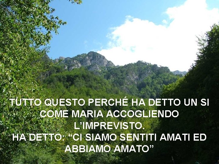 TUTTO QUESTO PERCHÉ HA DETTO UN SI COME MARIA ACCOGLIENDO L’IMPREVISTO. HA DETTO: “CI