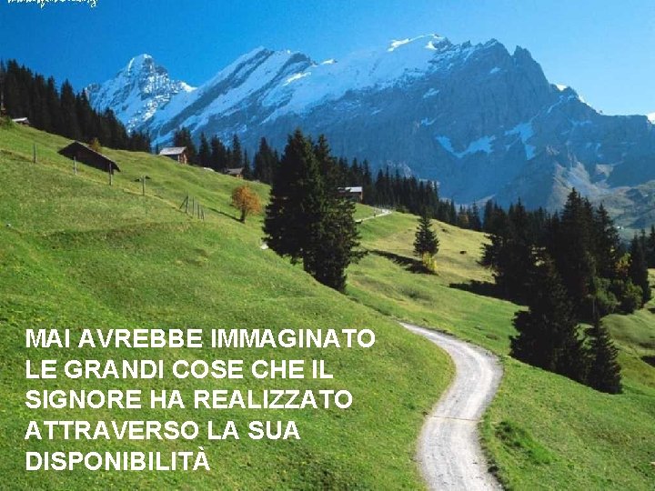 MAI AVREBBE IMMAGINATO LE GRANDI COSE CHE IL SIGNORE HA REALIZZATO ATTRAVERSO LA SUA