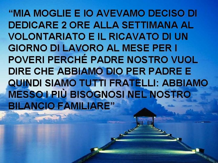 “MIA MOGLIE E IO AVEVAMO DECISO DI DEDICARE 2 ORE ALLA SETTIMANA AL VOLONTARIATO