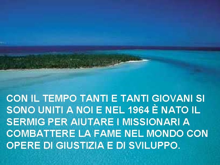 CON IL TEMPO TANTI E TANTI GIOVANI SI SONO UNITI A NOI E NEL