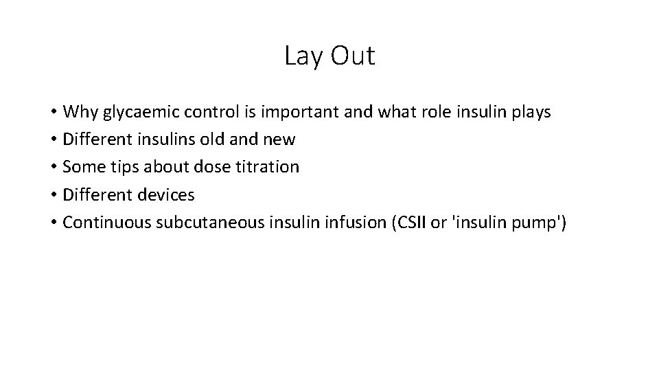 Lay Out • Why glycaemic control is important and what role insulin plays •