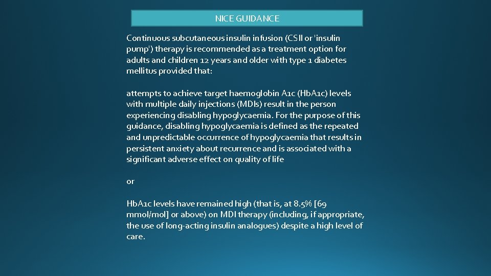 NICE GUIDANCE Continuous subcutaneous insulin infusion (CSII or 'insulin pump') therapy is recommended as