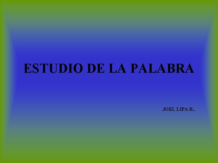 ESTUDIO DE LA PALABRA JOEL LIPA R . 