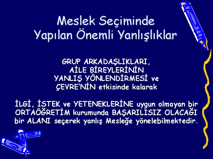 Meslek Seçiminde Yapılan Önemli Yanlışlıklar GRUP ARKADAŞLIKLARI, AİLE BİREYLERİNİN YANLIŞ YÖNLENDİRMESİ ve ÇEVRE’NİN etkisinde