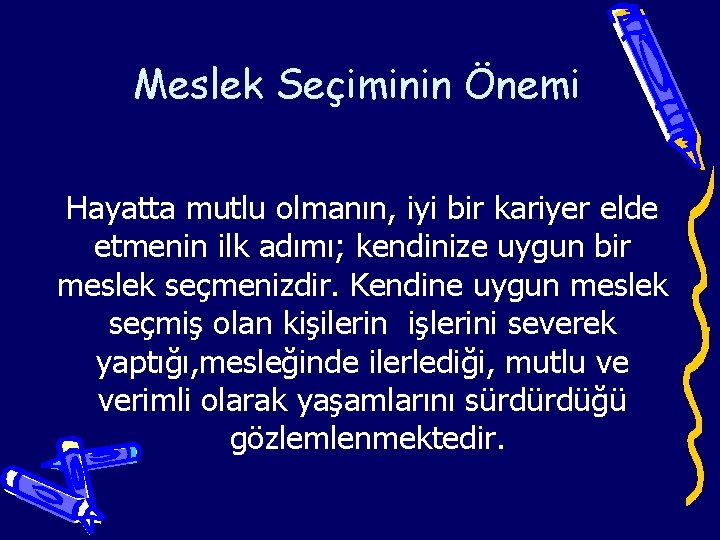 Meslek Seçiminin Önemi Hayatta mutlu olmanın, iyi bir kariyer elde etmenin ilk adımı; kendinize