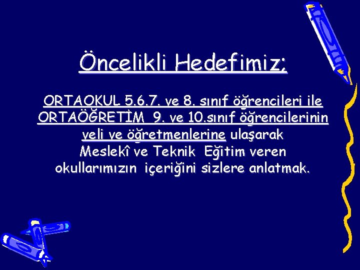 Öncelikli Hedefimiz; ORTAOKUL 5. 6. 7. ve 8. sınıf öğrencileri ile ORTAÖĞRETİM 9. ve