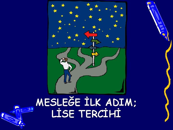 MESLEĞE İLK ADIM; LİSE TERCİHİ 