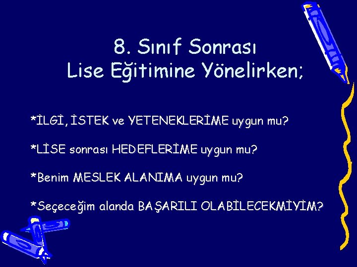 8. Sınıf Sonrası Lise Eğitimine Yönelirken; *İLGİ, İSTEK ve YETENEKLERİME uygun mu? *LİSE sonrası