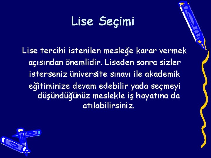 Lise Seçimi Lise tercihi istenilen mesleğe karar vermek açısından önemlidir. Liseden sonra sizler isterseniz