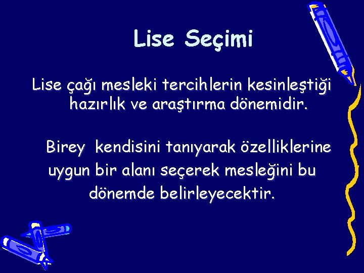 Lise Seçimi Lise çağı mesleki tercihlerin kesinleştiği hazırlık ve araştırma dönemidir. Birey kendisini tanıyarak