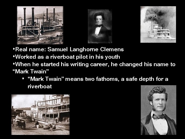  • Real name: Samuel Langhorne Clemens • Worked as a riverboat pilot in
