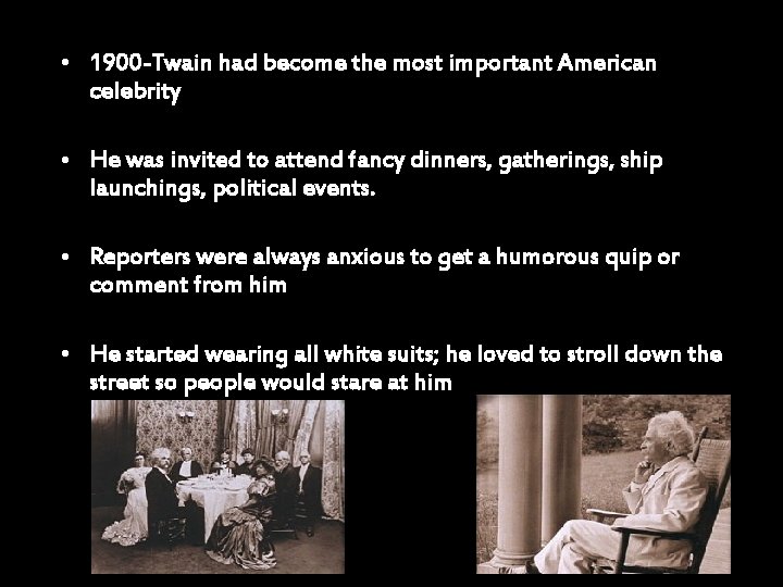  • 1900 -Twain had become the most important American celebrity • He was