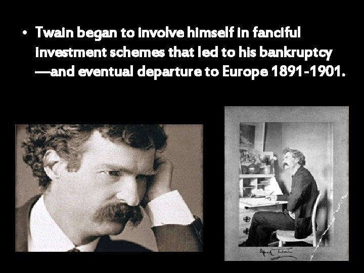  • Twain began to involve himself in fanciful investment schemes that led to