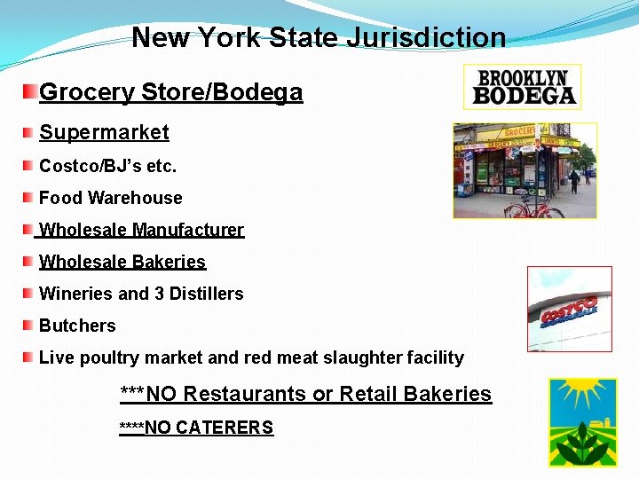 New York State Jurisdiction Grocery Store/Bodega Supermarket Costco/BJ’s etc. Food Warehouse Wholesale Manufacturer Wholesale