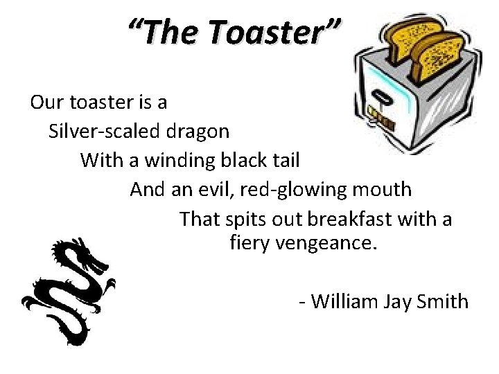 “The Toaster” Our toaster is a Silver-scaled dragon With a winding black tail And