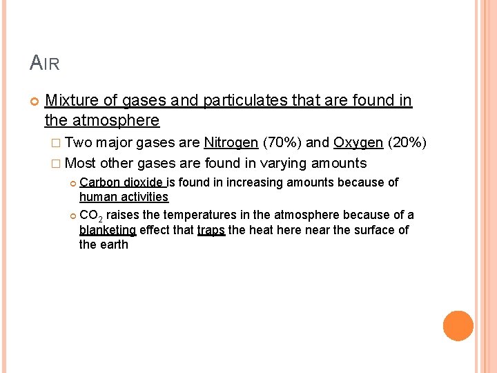 AIR Mixture of gases and particulates that are found in the atmosphere � Two