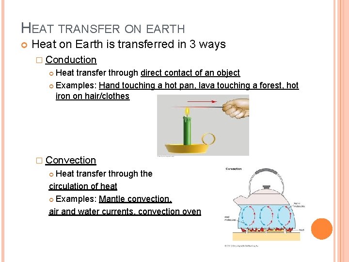 HEAT TRANSFER ON EARTH Heat on Earth is transferred in 3 ways � Conduction
