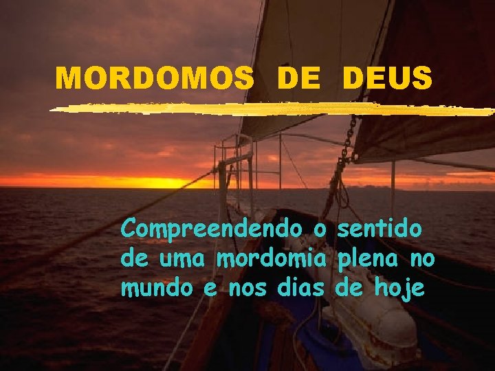 MORDOMOS DE DEUS Compreendendo o sentido de uma mordomia plena no mundo e nos
