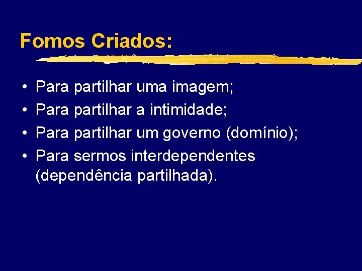 Fomos Criados: • • Para partilhar uma imagem; Para partilhar a intimidade; Para partilhar