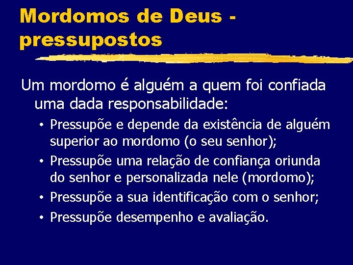 Mordomos de Deus pressupostos Um mordomo é alguém a quem foi confiada uma dada
