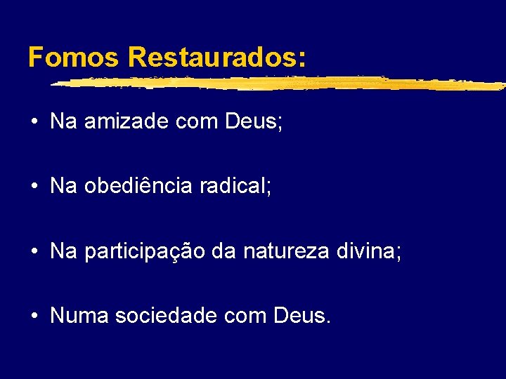 Fomos Restaurados: • Na amizade com Deus; • Na obediência radical; • Na participação