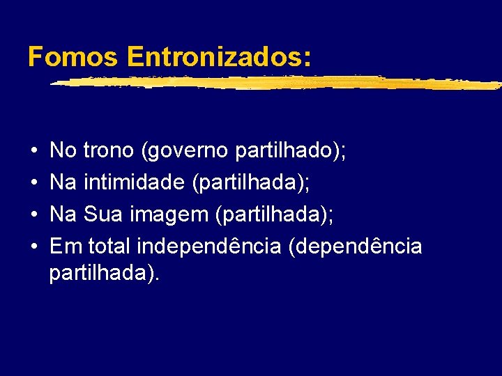 Fomos Entronizados: • • No trono (governo partilhado); Na intimidade (partilhada); Na Sua imagem