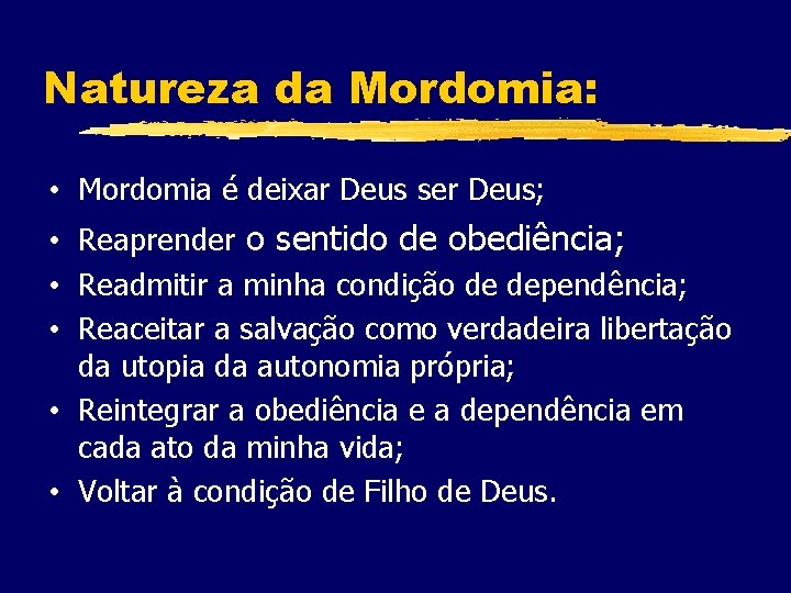 Natureza da Mordomia: • Mordomia é deixar Deus ser Deus; • Reaprender o sentido