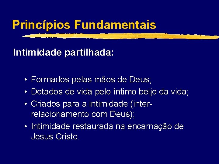 Princípios Fundamentais Intimidade partilhada: • Formados pelas mãos de Deus; • Dotados de vida
