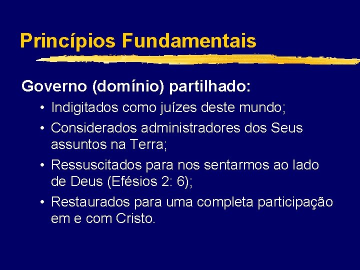 Princípios Fundamentais Governo (domínio) partilhado: • Indigitados como juízes deste mundo; • Considerados administradores