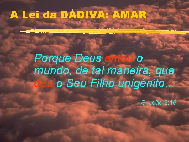 A Lei da DÁDIVA: AMAR Porque Deus amou o mundo, de tal maneira, que