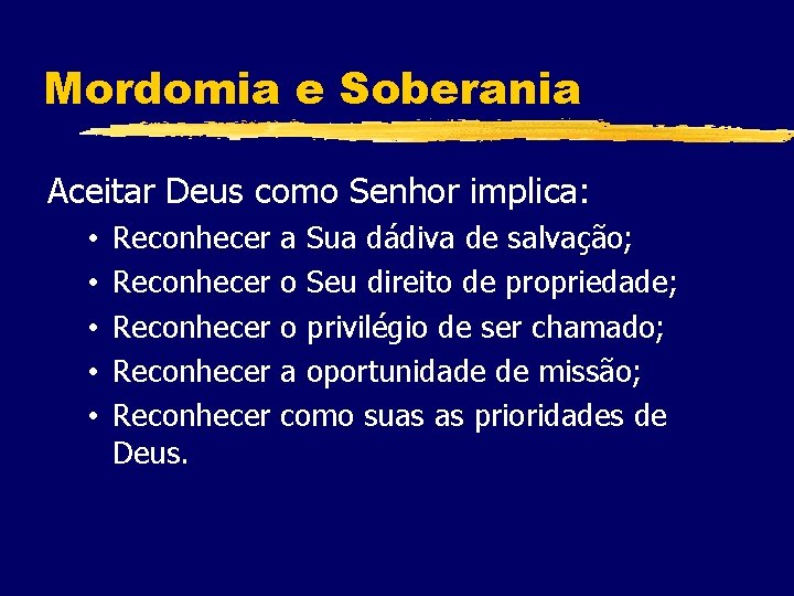 Mordomia e Soberania Aceitar Deus como Senhor implica: • • • Reconhecer Reconhecer Deus.