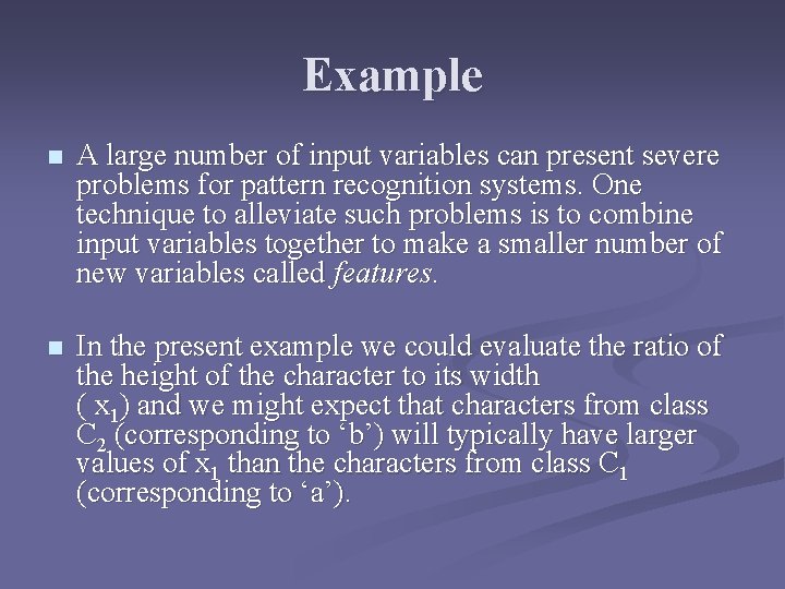 Example n A large number of input variables can present severe problems for pattern