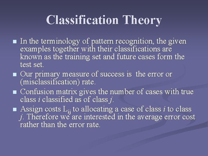 Classification Theory n n In the terminology of pattern recognition, the given examples together