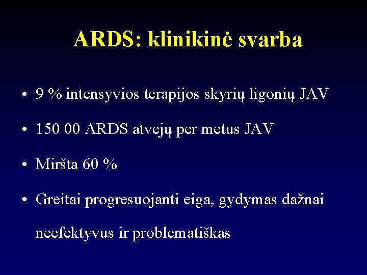 ARDS: klinikinė svarba • 9 % intensyvios terapijos skyrių ligonių JAV • 150 00