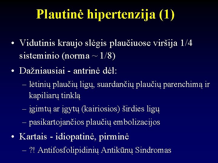 Plautinė hipertenzija (1) • Vidutinis kraujo slėgis plaučiuose viršija 1/4 sisteminio (norma ~ 1/8)