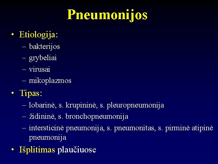 Pneumonijos • Etiologija: – – bakterijos grybeliai virusai mikoplazmos • Tipas: – lobarinė, s.