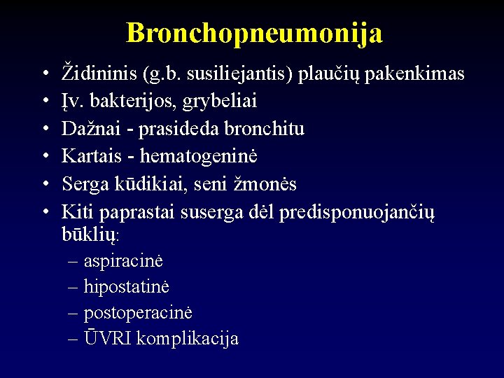 Bronchopneumonija • • • Židininis (g. b. susiliejantis) plaučių pakenkimas Įv. bakterijos, grybeliai Dažnai