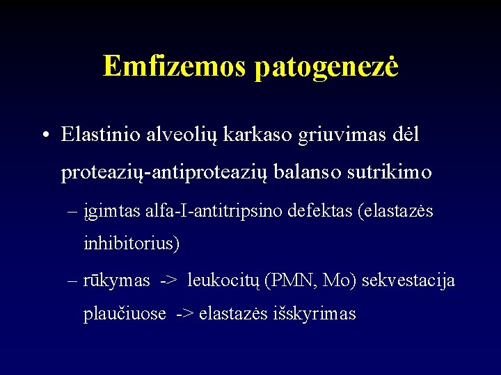 Emfizemos patogenezė • Elastinio alveolių karkaso griuvimas dėl proteazių-antiproteazių balanso sutrikimo – įgimtas alfa-I-antitripsino