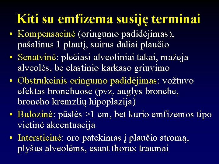 Kiti su emfizema susiję terminai • Kompensacinė (oringumo padidėjimas), pašalinus 1 plautį, suirus daliai