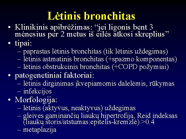 Lėtinis bronchitas • Klinikinis apibrėžimas: “jei ligonis bent 3 mėnesius per 2 metus iš
