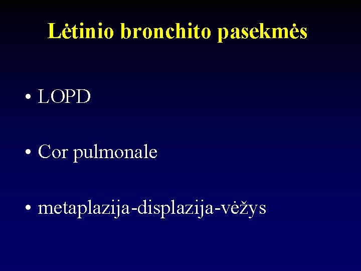 Lėtinio bronchito pasekmės • LOPD • Cor pulmonale • metaplazija-displazija-vėžys 