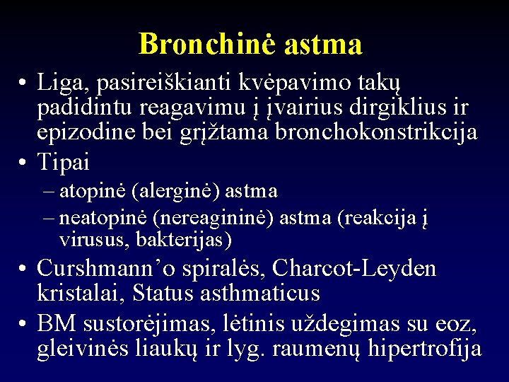 Bronchinė astma • Liga, pasireiškianti kvėpavimo takų padidintu reagavimu į įvairius dirgiklius ir epizodine