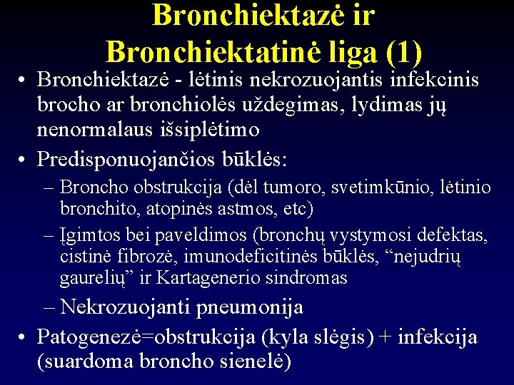 Bronchiektazė ir Bronchiektatinė liga (1) • Bronchiektazė - lėtinis nekrozuojantis infekcinis brocho ar bronchiolės