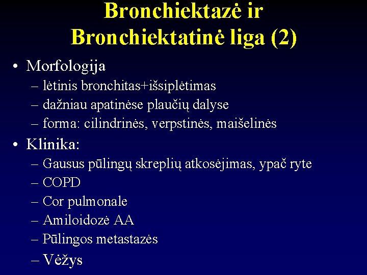 Bronchiektazė ir Bronchiektatinė liga (2) • Morfologija – lėtinis bronchitas+išsiplėtimas – dažniau apatinėse plaučių